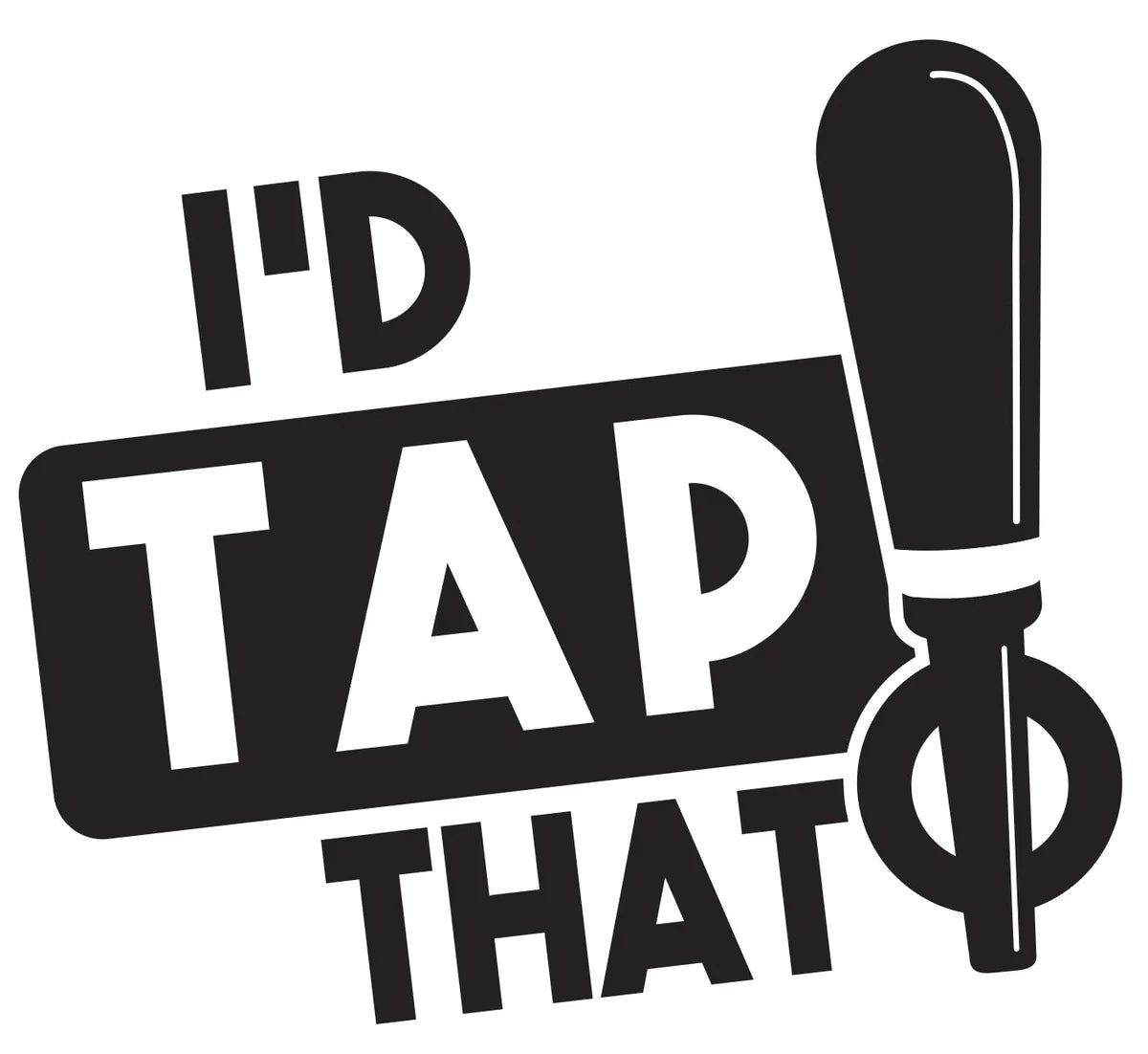 I'd Tap That Pint - Design: VDTAP